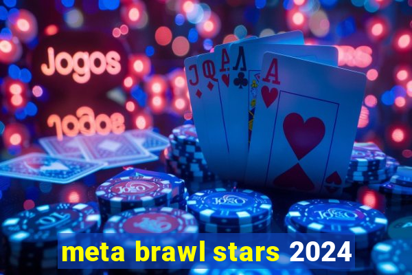 meta brawl stars 2024